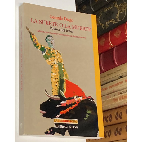 La suerte o la muerte. Poema del toreo. Edición, introducción y comentarios de Andrés Amorós.