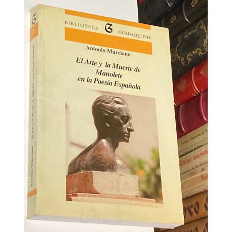 El Arte y la Muerte de Manolete en la Poesía Española. Antología del Cincuentenario (1947-1997).