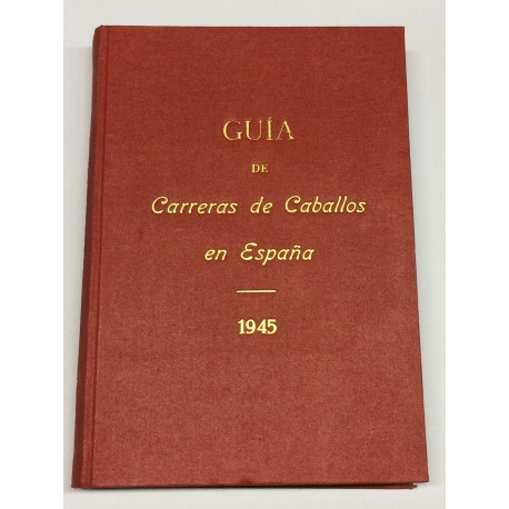 Guía de las carreras de caballos verificadas en España en el año 1945. Datos oficiales.