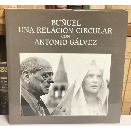 BUÑUEL. Una relación circular con Antonio Gálvez.