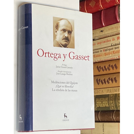 Obras I: Meditaciones del Quijote / ¿Qué es filosofía? / La rebelión de las masas. Estudio de José Lasaga Medina.