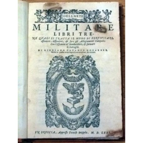 Dell’ Arte Militare libri tre, ne’ qvali si tratta il modo di fortificare, ofender, diffendere, & fare gli Allogiamenti Campali