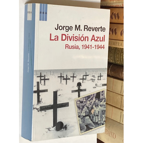 La División Azul. Rusia, 1941-1944.