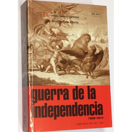 GUERRA DE LA INDEPENDENCIA. 1808 - 1814. Volumen 8- 2º: Campañas de 1813 - 1814.