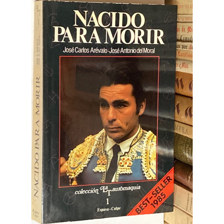 Nacido para morir. [La apasionante historia, tauromaquia y novela de Francisco Rivera PAQUIRRI].