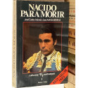 Nacido para morir. [La apasionante historia, tauromaquia y novela de Francisco Rivera PAQUIRRI].