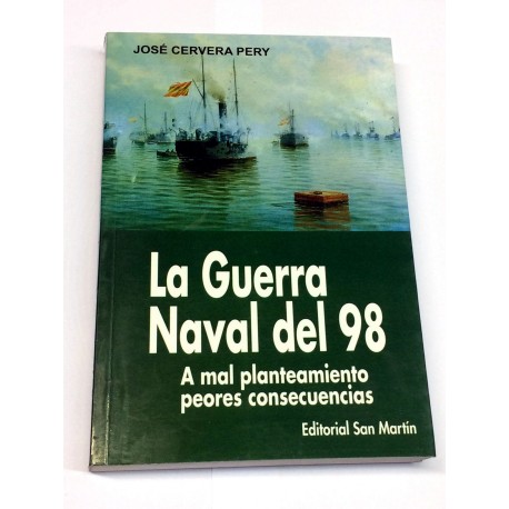 La guerra naval del 98. A mal planteamiento peores consecuencias.