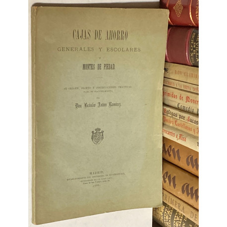 Cajas de Ahorro Generales y Escolares y Montes de Piedad. Su origen, objeto e instrucciones prácticas para su planteamiento.
