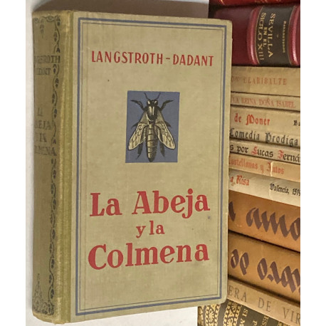 La abeja y la colmena. Obra revisada y completada por Carlos Dadant y C. P. Dadant. Traducida al esapñol con autorización de los