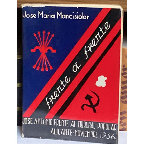 Frente a Frente. José Antonio frente al tribunal popular. Alicante - noviembre 1936. Prólogo Miguel Primo de Rivera.