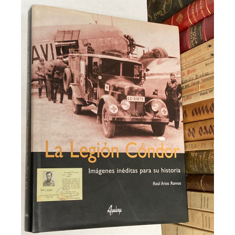 La Legión Cóndor. Imágenes inéditas para su historia.