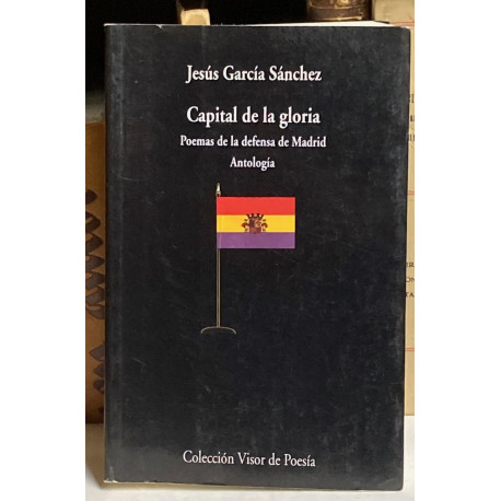 Capital de la Gloria. Poemas de la Defensa de Madrid. Antología.