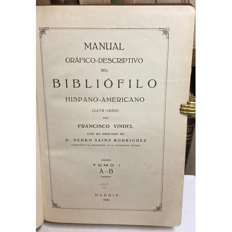 Manual gráfico-descriptivo del Bibliófilo Hispano-Americano (1475-1850). Con un prólogo de Pedro Sainz Rodriguez. Tomo I: A-B.