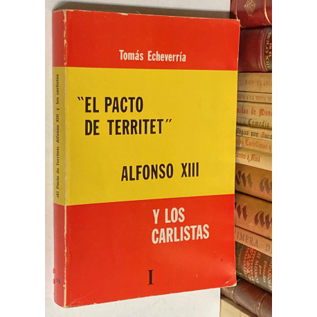 El Pacto de Territet. Alfonso XIII y los carlistas. Tomo I.