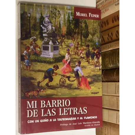 Mi Barrio de las Letras con un guiño a la tauromaquia y al Flamenco. Prólogo de José Luis Martínez-Almeida.